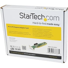 Load image into Gallery viewer, StarTech.com PCI to PCI Express Adapter Card - PCIe x1 (5V) to PCI (5V &amp; 3.3V) slot adapter - Low Profile , TAA (PCI1PEX1)
