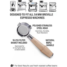 Load image into Gallery viewer, Bottomless Portafilter 54mm Breville Compatible Maple Handle &amp; Naked 18-21 Gram Filter Basket, Fits Barista Express, Pro, Touch, Bambino, Infuser, Duo Temp Pro
