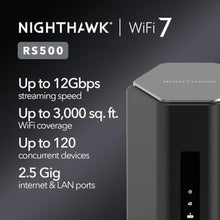Load image into Gallery viewer, NETGEAR Nighthawk Tri-Band WiFi 7 Router (RS500) – Security Features, BE12000 Wireless Speed (up to 12 Gbps) - Covers up to 3,000 sq. ft., 120 Devices – 2.5 Gig Internet Port - Free Expert Help
