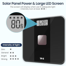 Load image into Gallery viewer, TIPRE Solar Powered Weight Scale with Endless Power, Scale for Body Weight, Electronic Bathroom Scale for Weight Loss, Digital Weighing Scale with 0.1lb Accuracy No Battery Required, 400lb/180kg, Black_5901

